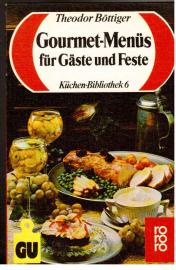 Gourmet-Menüs für Gäste und Feste : Feinschmecker-Rezepte, die sicher gelingen. Mit Studioteil: Das erfolgreiche Menü. Gourmet-Menüs für Gäste und Feste : Feinschmecker-Rezepte, die sicher gelingen. Mit Studioteil: Das erfolgreiche Menü.