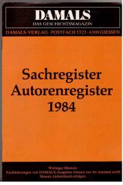 DAMALS: Zeitschrift für geschichtliches Wissen. Sachregister Autorenregister 1984 DAMALS: Zeitschrift für geschichtliches Wissen. Sachregister Autorenregister 1984