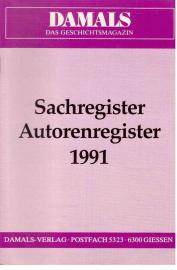 DAMALS: Zeitschrift für geschichtliches Wissen. Sachregister Autorenregister 1991 DAMALS: Zeitschrift für geschichtliches Wissen. Sachregister Autorenregister 1991