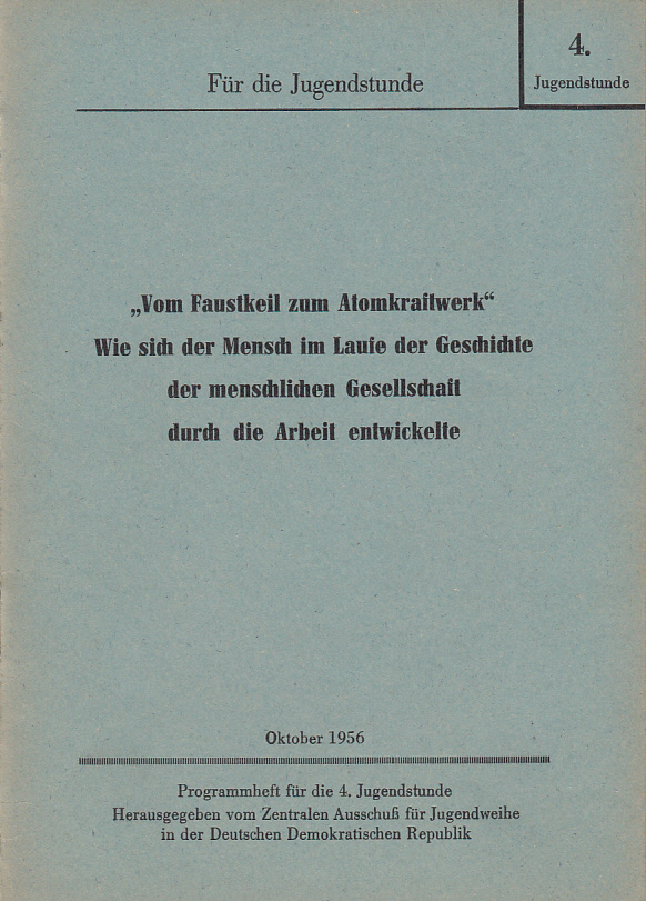 Vom Faustkeil zum Atomkraftwerk : Wie sich der Mensch im Laufe der Geschichte der menschlichen Gesellschaft durch die Arbeit entwickelte Vom Faustkeil zum Atomkraftwerk : Wie sich der Mensch im Laufe der Geschichte der menschlichen Gesellschaft durch die Arbeit entwickelte