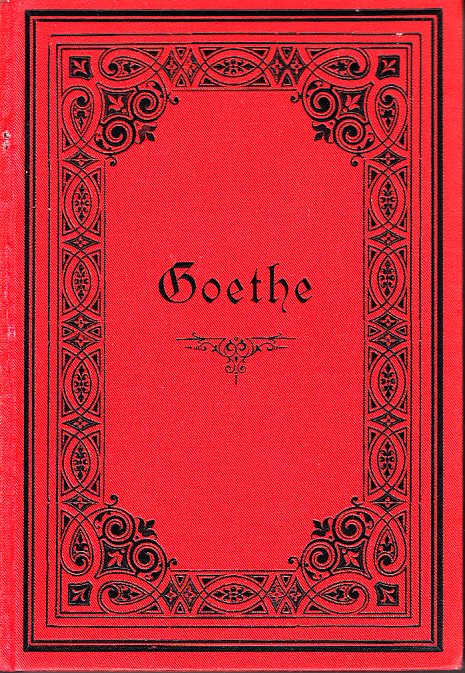 Goethes Sämmtliche Werke. Vollständige Ausgabe in zehn Bänden. Erster Band. Goethes Sämmtliche Werke. Vollständige Ausgabe in zehn Bänden. Erster Band.