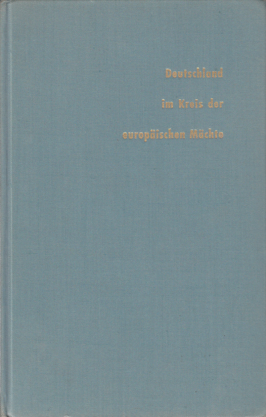Deutschland im Kreis der europäischen Mächte : Eine historisch-politische Analyse Deutschland im Kreis der europäischen Mächte : Eine historisch-politische Analyse
