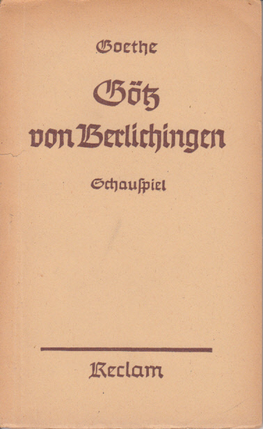 Götz von Berlichingen. Ein Schauspiel in fünf Aufzügen. Götz von Berlichingen. Ein Schauspiel in fünf Aufzügen.