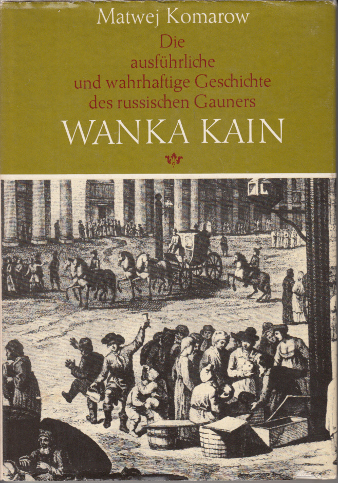 Die ausführliche und wahrhafte Geschichte des russischen Gauners, des berühmten Diebes, Räubers und Geheimagenten der Moskauer Polizei Wanka Kain... Erstmals ersch. 1779 in St. Petersburg. Die ausführliche und wahrhafte Geschichte des russischen Gauners, des berühmten Diebes, Räubers und Geheimagenten der Moskauer Polizei Wanka Kain... Erstmals ersch. 1779 in St. Petersburg.