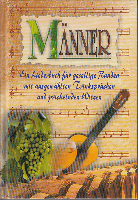 Männer : Ein Liederbuch für gesellige Runden mit ausgewählten Trinksprüchen und prickelnden Witzen Männer : Ein Liederbuch für gesellige Runden mit ausgewählten Trinksprüchen und prickelnden Witzen