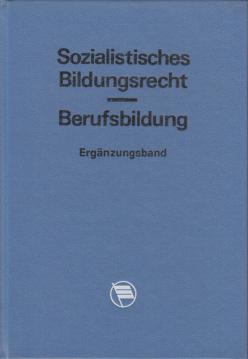 Sozialistisches Bildungsrecht. Berufsbildung. Ergänzungsband zur 3. Auflage. Textausgabe mit Anmerkungen und Sachregister. Hrsg. vom Staatssekretariat für Berufsbildung. Sozialistisches Bildungsrecht. Berufsbildung. Ergänzungsband zur 3. Auflage. Textausgabe mit Anmerkungen und Sachregister. Hrsg. vom Staatssekretariat für Berufsbildung.