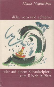 Klar vorn und achtern oder auf einem Schaukelpferd zum Rio de la Plata Klar vorn und achtern oder auf einem Schaukelpferd zum Rio de la Plata