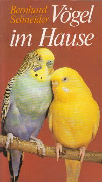 Vögel im Hause. Haltung, Pflege und Zucht von fremdländischen Stuben- und Volierenvögeln
