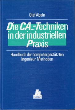 Die CA...-Techniken in der industriellen Praxis: Handbuch der computergestützten Imgenieur-Methoden Die CA...-Techniken in der industriellen Praxis: Handbuch der computergestützten Imgenieur-Methoden