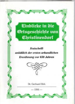 Einblicke in die Ortsgeschichte von Christinendorf. Festschrift anläßlich der ersten urkundlichen Erwähnung vor 650 Jahren.