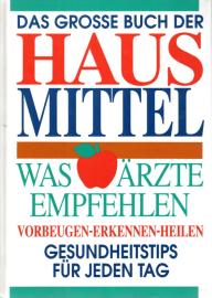 Das grosse Buch der Hausmittel: Was Ärzte empfehlen. Vorbeugen, Erkennen, Heilen. Gesundheitstips für jeden Tag