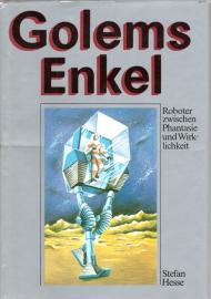 Golems Enkel - Roboter zwischen Phantasie und Wirklichkeit Golems Enkel - Roboter zwischen Phantasie und Wirklichkeit
