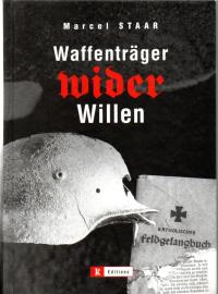 Waffenträger wider Willen. Ein Luxemburger Schicksal im Zweiten Weltkrieg. Waffenträger wider Willen. Ein Luxemburger Schicksal im Zweiten Weltkrieg.