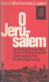 O Jerusalem Die Geschichte einer Stadt, die zum Pfand und Symbol eines mörderischen Bruderkrieges wurde O Jerusalem Die Geschichte einer Stadt, die zum Pfand und Symbol eines mörderischen Bruderkrieges wurde