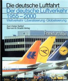 Der deutsche Luftverkehr 1955-2000: Weltverkehr, Liberalisierung, Globalisierung (Die deutsche Luftfahrt) Der deutsche Luftverkehr 1955-2000: Weltverkehr, Liberalisierung, Globalisierung (Die deutsche Luftfahrt)