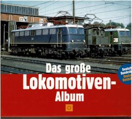 Das grosse deutsche Lokomotiven-Album : Deutsche Bundesbahn - Deutsche Reichsbahn Das grosse deutsche Lokomotiven-Album : Deutsche Bundesbahn - Deutsche Reichsbahn