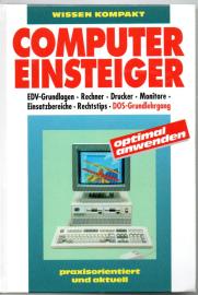 Computer-Einsteiger. EDV-Grundlagen, Rechner, Drucker, Monitore, Einsatzbereiche, Rechtstips Computer-Einsteiger. EDV-Grundlagen, Rechner, Drucker, Monitore, Einsatzbereiche, Rechtstips