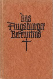 Das Augsburger Bekenntnis des Glaubens und der Lehre vorgetragen und übergeben auf dem Reichstag zu Augsburg am 25. Juni 1530.