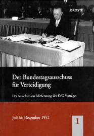 Der Bundestagsausschuss für Verteidigung und seine Vorläufer: Der Ausschuss zur Mitberatung des EVG-Vertrages Juli bis Dezember 1952 Der Bundestagsausschuss für Verteidigung und seine Vorläufer: Der Ausschuss zur Mitberatung des EVG-Vertrages Juli bis Dezember 1952