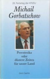 Perestroika oder düstere Zeiten für unser Land. Politischer Bericht des Zentralkomitees der KPdSU an den 28. Parteitag der... Perestroika oder düstere Zeiten für unser Land. Politischer Bericht des Zentralkomitees der KPdSU an den 28. Parteitag der KPdSU und die Aufgaben der Partei 2. Juli 1990