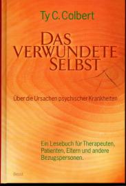 Das verwundete Selbst. Über die Ursachen psychischer Krankheiten