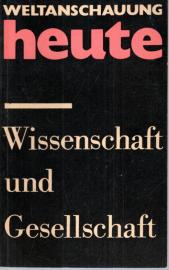 Wissenschaft und Gesellschaft : Antworten des historischen Materialismus auf neue Fragen von Wissenschaft und Technik. Wissenschaft und Gesellschaft : Antworten des historischen Materialismus auf neue Fragen von Wissenschaft und Technik.