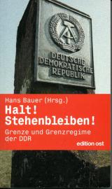 Halt! Stehenbleiben!: Grenze und Grenzregime der DDR