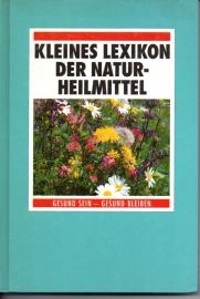 Kleines Lexikon der Naturheilmittel. Gesund sein - gesund bleiben.