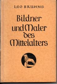 Die Meisterwerke. Eine Kunstgeschichte für das Deutsche Volk. Band III. Bildner und Maler des Mittelalters.