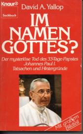 Im Namen Gottes? Der mysteriöse Tod des 33-Tage-Papstes Johannes Paul I. Tatsachen und Hintergründe Im Namen Gottes? Der mysteriöse Tod des 33-Tage-Papstes Johannes Paul I. Tatsachen und Hintergründe