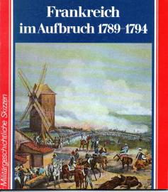 Frankreich im Aufbruch Volksaufstände und Schlachten 1789-1794 Frankreich im Aufbruch Volksaufstände und Schlachten 1789-1794