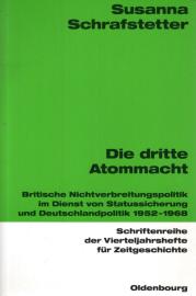 Die dritte Atommacht: Britische Nichtverbreitungspolitik im Dienst von Statussicherung und Deutschlandpolitik 1952–1968