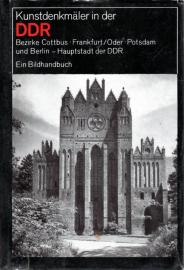 Kunstdenkmäler in der DDR Bezirke Cottbus, Frankfurt/Oder, Potsdam und Berlin, Hauptstadt der DDR. Ein Bildhandbuch Kunstdenkmäler in der DDR Bezirke Cottbus, Frankfurt/Oder, Potsdam und Berlin, Hauptstadt der DDR. Ein Bildhandbuch
