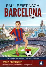 Paul reist nach Barcelona: Ein Kinderbuch über Fußball und Ziele (Paul will wie Messi sein, Band 2) Paul reist nach Barcelona: Ein Kinderbuch über Fußball und Ziele (Paul will wie Messi sein, Band 2)