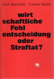 Wirtschaftliche Fehlentscheidung oder Straftat? : Die vorbeugende Bekämpfung der Straftaten gegen die Volkswirtschaft als gesamtgesellschaftliche Aufgabe Wirtschaftliche Fehlentscheidung oder Straftat? : Die vorbeugende Bekämpfung der Straftaten gegen die Volkswirtschaft als gesamtgesellschaftliche Aufgabe
