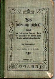 Was sollen wir spielen? 380 der beliebtesten Jugend-, Turn und Volksspiele für Schule, Haus, Vereine und Gesellschaftskreise