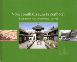 Vom Forsthaus zum Ferienhotel : Das Hotel Forsthaus Damerow stellt sich vor Vom Forsthaus zum Ferienhotel : Das Hotel Forsthaus Damerow stellt sich vor
