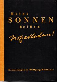 Meine Sonnen heißen: Trotz alledem! : Erinnerungen an Wolfgang Mattheuer Meine Sonnen heißen: Trotz alledem! : Erinnerungen an Wolfgang Mattheuer