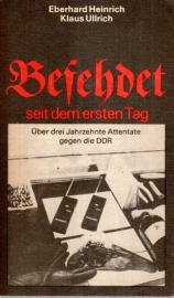 Befehdet seit dem ersten Tag . Über drei Jahrzehnte Attentate gegen die DDR . Befehdet seit dem ersten Tag . Über drei Jahrzehnte Attentate gegen die DDR .