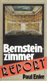 Bernsteinzimmer-Report. Raub, Verschleppung und Suche eines weltbekannten Kunstwerkes Bernsteinzimmer-Report. Raub, Verschleppung und Suche eines weltbekannten Kunstwerkes