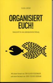 ORGANISIERT EUCH!: Denkschrift für eine selbstbestimmte Ordnung ORGANISIERT EUCH!: Denkschrift für eine selbstbestimmte Ordnung