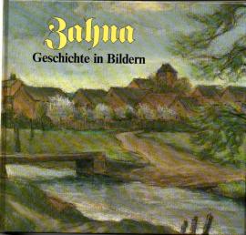 Zahna: Geschichte in Bildern. Band I: Aus dem vorigen Jahrhundert bis 1945.