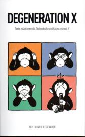 DEGENERATION X: Texte zu Zeitenwende, Technokratie und Korporatismus IV DEGENERATION X: Texte zu Zeitenwende, Technokratie und Korporatismus IV